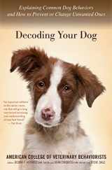 9780544334601-0544334604-Decoding Your Dog: Explaining Common Dog Behaviors and How to Prevent or Change Unwanted Ones