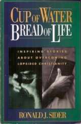 9780310406013-0310406013-Cup of Water, Bread of Life: Inspiring Stories About Overcoming Lopsided Christianity