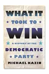 9780374200237-0374200238-What It Took to Win: A History of the Democratic Party