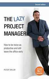 9781908984555-1908984554-The lazy project manager, 2nd edition: How To Be Twice As Productive And Still Leave The Office Early