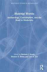 9781138101142-1138101141-Material Worlds: Archaeology, Consumption, and the Road to Modernity (Routledge Studies in Archaeology)