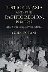 9781107458086-1107458080-Justice in Asia and the Pacific Region, 1945–1952: Allied War Crimes Prosecutions