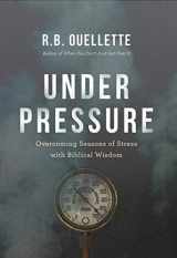 9781598943818-1598943812-Under Pressure: Overcoming Seasons of Stress with Biblical Wisdom