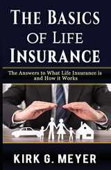 9781546942405-1546942408-The Basics of Life Insurance: The Answers to What is Life Insurance and How it Works