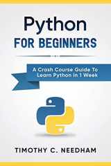 9781549776670-1549776673-Python: For Beginners: A Crash Course Guide To Learn Python in 1 Week