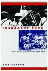 9789766400804-9766400806-Insurgent Cuba: Race, Nation, and Revolution, 1868-1898