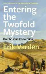 9781472979476-1472979478-Entering the Twofold Mystery: On Christian Conversion