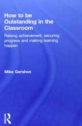 9781138824416-1138824410-How to be Outstanding in the Classroom: Raising achievement, securing progress and making learning happen