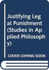 9780391035744-0391035746-Justifying legal punishment (Studies in applied philosophy)