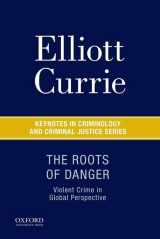 9780190215231-0190215232-The Roots of Danger: Violent Crime in Global Perspective (Keynotes in Criminology and Criminal Justice)