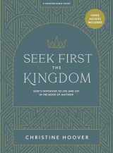 9781087786391-1087786398-Seek First the Kingdom - Bible Study Book with Video Access: God’s Invitation to Life and Joy in the Book of Matthew