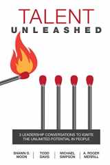 9781682610022-1682610020-Talent Unleashed: 3 Leadership Conversations to Ignite the Unlimited Potential in People