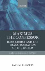 9780199673957-0199673950-Maximus the Confessor: Jesus Christ and the Transfiguration of the World (Christian Theology in Context)