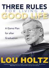 9781594719066-1594719063-Three Rules for Living a Good Life: A Game Plan for after Graduation