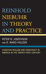 9781498576697-1498576699-Reinhold Niebuhr in Theory and Practice: Christian Realism and Democracy in America in the Twenty-First Century