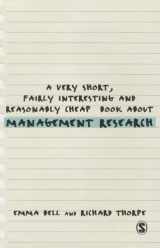 9781446201626-1446201627-A Very Short, Fairly Interesting and Reasonably Cheap Book about Management Research (Very Short, Fairly Interesting & Cheap Books)