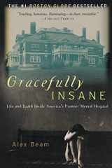 9781586481612-1586481614-Gracefully Insane: Life and Death Inside America's Premier Mental Hospital