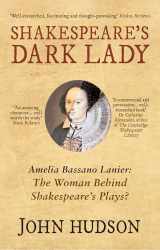9781445655246-1445655241-Shakespeare's Dark Lady: Amelia Bassano Lanier the woman behind Shakespeare's plays?