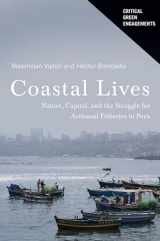 9780816539291-0816539294-Coastal Lives: Nature, Capital, and the Struggle for Artisanal Fisheries in Peru (Critical Green Engagements: Investigating the Green Economy and its Alternatives)
