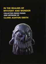 9781613470589-1613470584-In the Realms of Mystery and Wonder: The Prose Poems and Artwork of Clark Ashton Smith