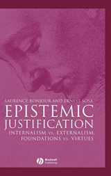 9780631182832-0631182837-Epistemic Justification: Internalism vs. Externalism, Foundations vs. Virtues (Great Debates in Philosophy)