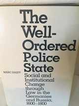 9780300028690-0300028695-The Well-Ordered Police State: Social and Institutional Change Through Law in the Germanies and Russia, 1600-1800