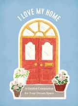 9780762474615-0762474610-I Love My Home: A Guided Companion for Your Dream Space