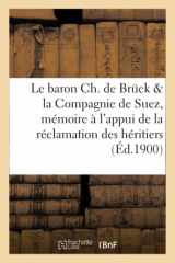 9782014483512-2014483515-Le Baron Ch. de Bruck Et La Compagnie de Suez: Mémoire À l'Appui de la Réclamation Des Héritiers: de Brück Contre La Cie Universelle Du Canal Maritime de Suez (Sciences Sociales) (French Edition)
