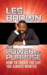 9781722505486-1722505486-The Power of Purpose: How to Create the Life You Always Wanted