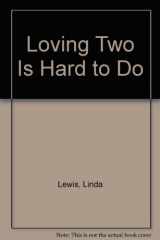 9780671705879-0671705873-Loving Two Is Hard to Do (A Linda Story)