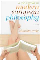 9781590513170-1590513177-A Girl's Guide to Modern European Philosophy: A Novel