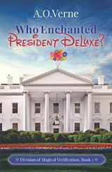 9781735992303-1735992305-Who Enchanted President DeLuxe?: Division of Magical Verification, Book 1
