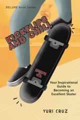 9781735481852-1735481858-Kickflips and Chill: Your Inspirational Guide to Becoming an Excellent Skater
