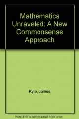 9780898747140-0898747147-Mathematics Unraveled: A New Commonsense Approach