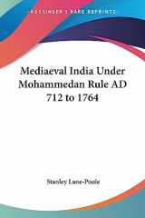9781417949151-1417949155-Mediaeval India Under Mohammedan Rule AD 712 to 1764