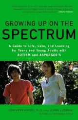 9780143116660-0143116665-Growing Up on the Spectrum: A Guide to Life, Love, and Learning for Teens and Young Adults with Autism and Asperger's