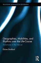 9780415659369-0415659361-Geographies, Mobilities, and Rhythms over the Life-Course: Adventures in the Interval (Routledge Advances in Geography)