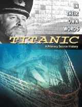 9780836859805-0836859804-Titanic: A Primary Source History (In Their Own Words)