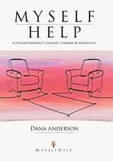 9781452559605-1452559600-Myself Help: A Psychotherapist's Journey Toward Authenticity
