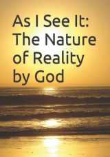 9780615590615-0615590616-As I See It: The Nature of Reality by God