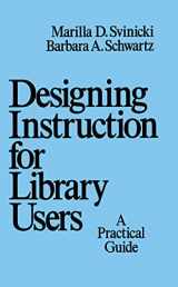 9780824778200-0824778200-Designing Instruction for Library Users: A Practical Guide (Books in Library and Information Science Series)