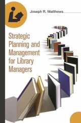 9781591582311-1591582318-Strategic Planning and Management for Library Managers