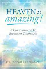 9781640881617-1640881611-Heaven is Amazing!: A Composition of 34 Eyewitness Testimonies