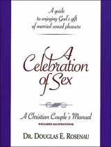 9780840791801-0840791801-A Celebration of Sex: A Guide to Enjoying God's Gift of Married Sexual Pleasure (A Christian Couple's Manual)