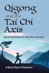 9780486837376-0486837378-Qigong and the Tai Chi Axis: Nourishing Practices for Body, Mind, and Spirit