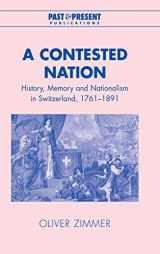 9780521819190-0521819199-A Contested Nation: History, Memory and Nationalism in Switzerland, 1761–1891 (Past and Present Publications)