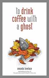 9781449494278-1449494277-to drink coffee with a ghost