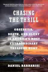 9780525656173-0525656170-Chasing the Thrill: Obsession, Death, and Glory in America's Most Extraordinary Treasure Hunt