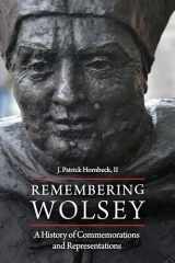 9780823282173-0823282171-Remembering Wolsey: A History of Commemorations and Representations