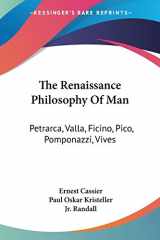 9781432561734-1432561731-The Renaissance Philosophy Of Man: Petrarca, Valla, Ficino, Pico, Pomponazzi, Vives